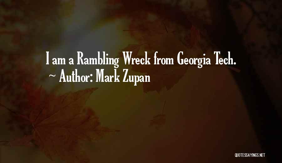 Mark Zupan Quotes: I Am A Rambling Wreck From Georgia Tech.