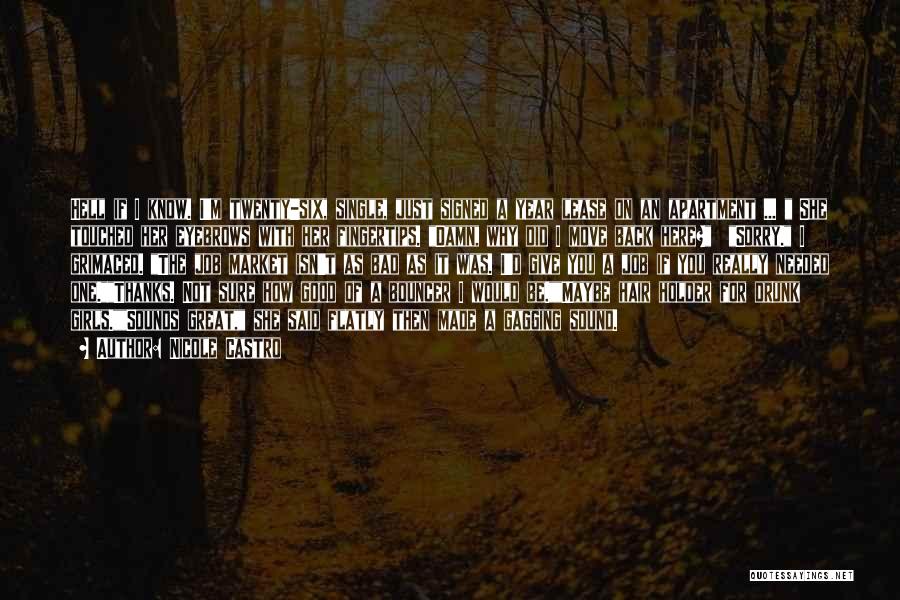 Nicole Castro Quotes: Hell If I Know. I'm Twenty-six, Single, Just Signed A Year Lease On An Apartment ... She Touched Her Eyebrows