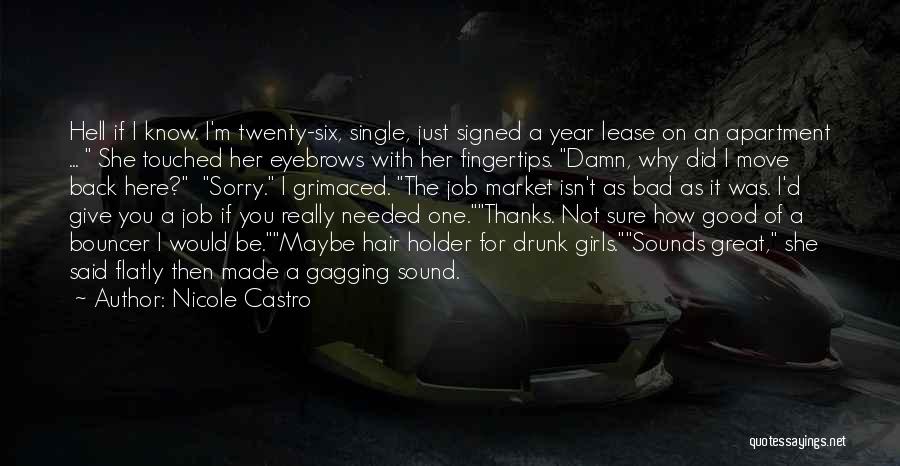 Nicole Castro Quotes: Hell If I Know. I'm Twenty-six, Single, Just Signed A Year Lease On An Apartment ... She Touched Her Eyebrows