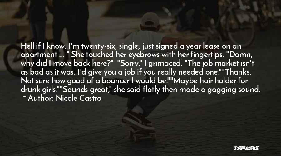 Nicole Castro Quotes: Hell If I Know. I'm Twenty-six, Single, Just Signed A Year Lease On An Apartment ... She Touched Her Eyebrows