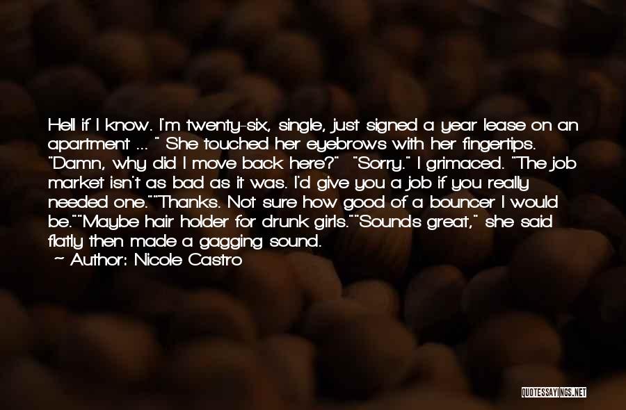 Nicole Castro Quotes: Hell If I Know. I'm Twenty-six, Single, Just Signed A Year Lease On An Apartment ... She Touched Her Eyebrows