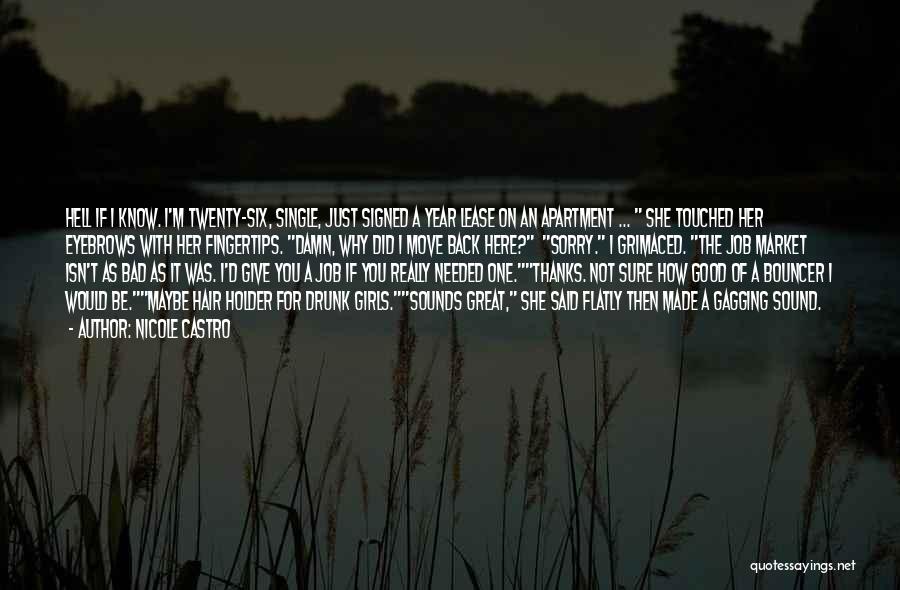 Nicole Castro Quotes: Hell If I Know. I'm Twenty-six, Single, Just Signed A Year Lease On An Apartment ... She Touched Her Eyebrows