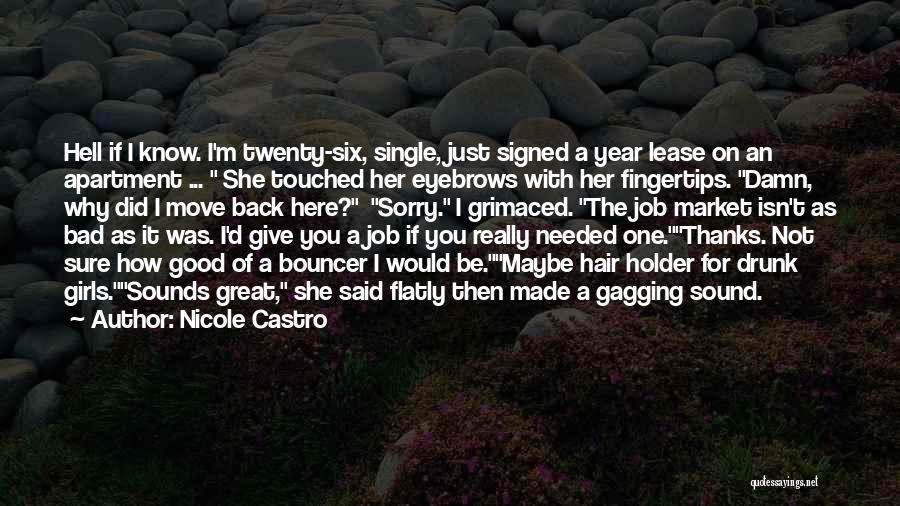 Nicole Castro Quotes: Hell If I Know. I'm Twenty-six, Single, Just Signed A Year Lease On An Apartment ... She Touched Her Eyebrows