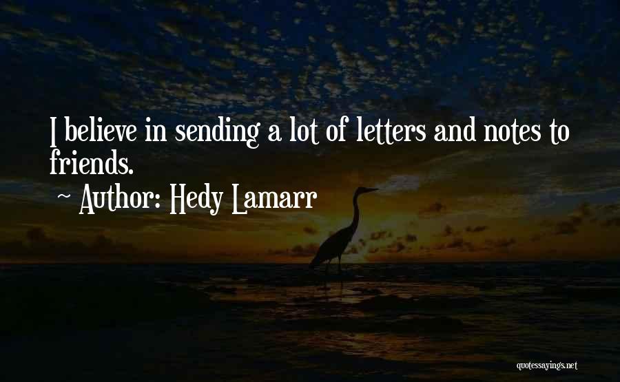 Hedy Lamarr Quotes: I Believe In Sending A Lot Of Letters And Notes To Friends.