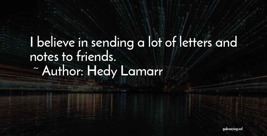 Hedy Lamarr Quotes: I Believe In Sending A Lot Of Letters And Notes To Friends.