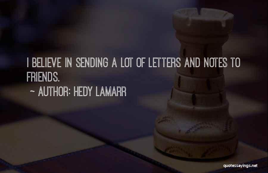 Hedy Lamarr Quotes: I Believe In Sending A Lot Of Letters And Notes To Friends.