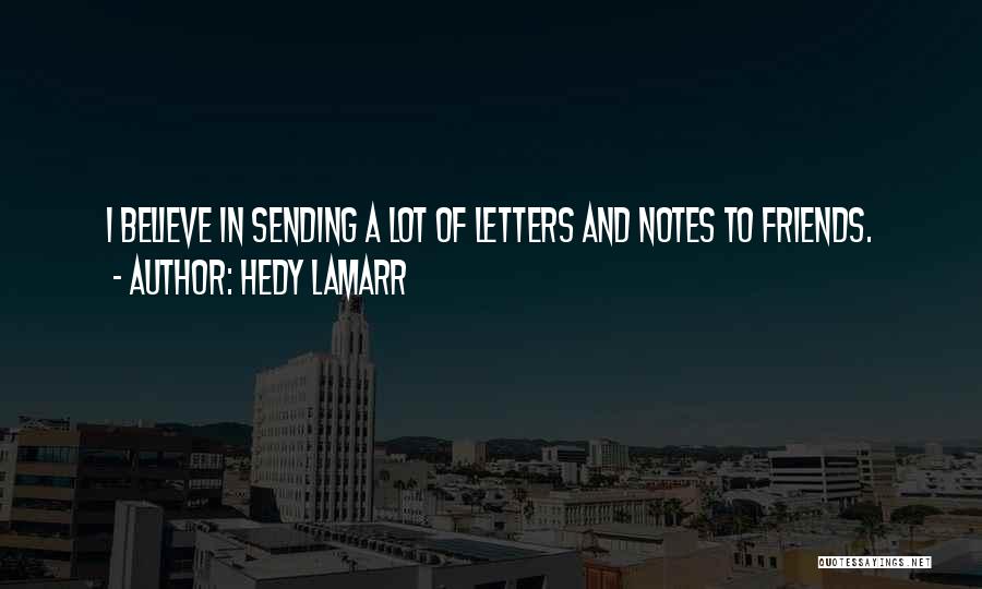 Hedy Lamarr Quotes: I Believe In Sending A Lot Of Letters And Notes To Friends.