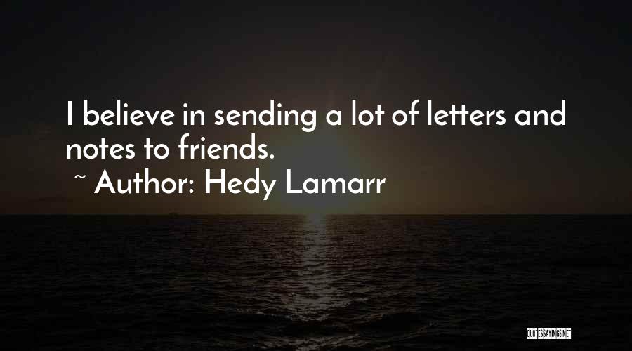 Hedy Lamarr Quotes: I Believe In Sending A Lot Of Letters And Notes To Friends.