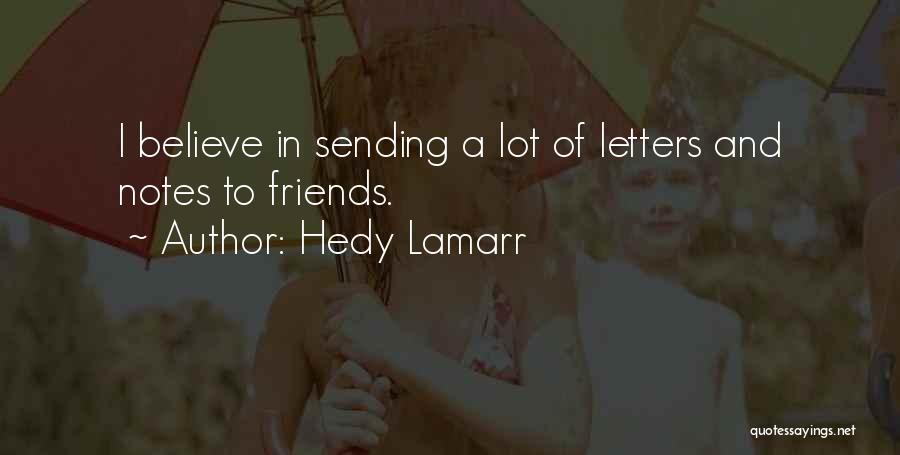 Hedy Lamarr Quotes: I Believe In Sending A Lot Of Letters And Notes To Friends.