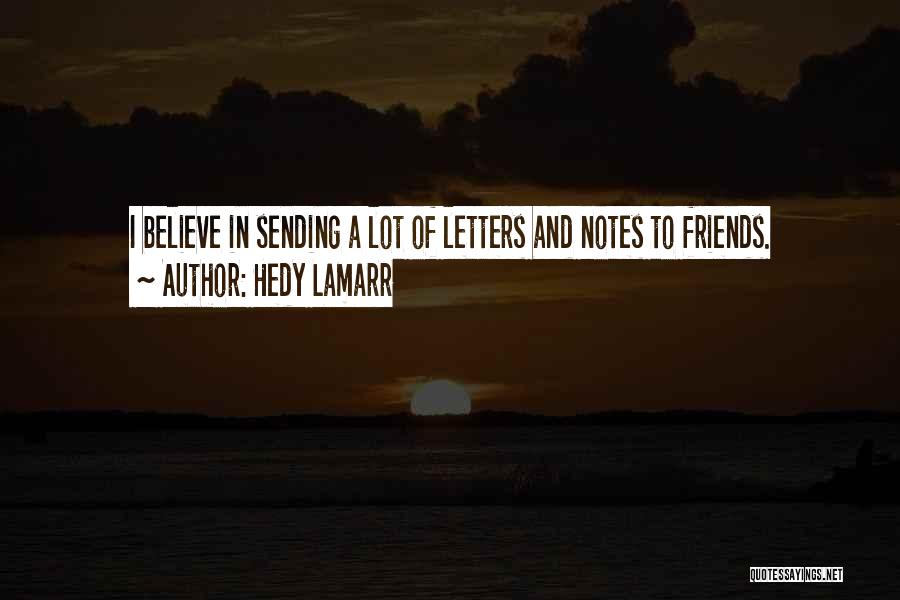 Hedy Lamarr Quotes: I Believe In Sending A Lot Of Letters And Notes To Friends.