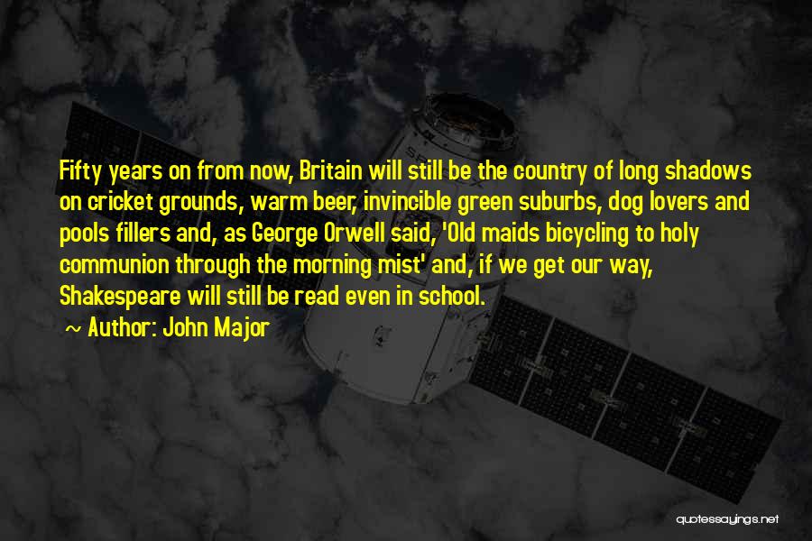 John Major Quotes: Fifty Years On From Now, Britain Will Still Be The Country Of Long Shadows On Cricket Grounds, Warm Beer, Invincible