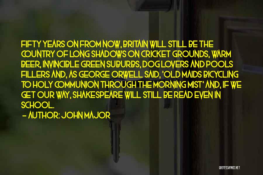 John Major Quotes: Fifty Years On From Now, Britain Will Still Be The Country Of Long Shadows On Cricket Grounds, Warm Beer, Invincible