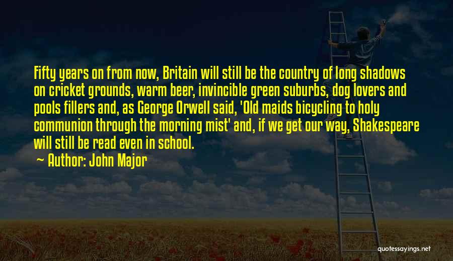 John Major Quotes: Fifty Years On From Now, Britain Will Still Be The Country Of Long Shadows On Cricket Grounds, Warm Beer, Invincible