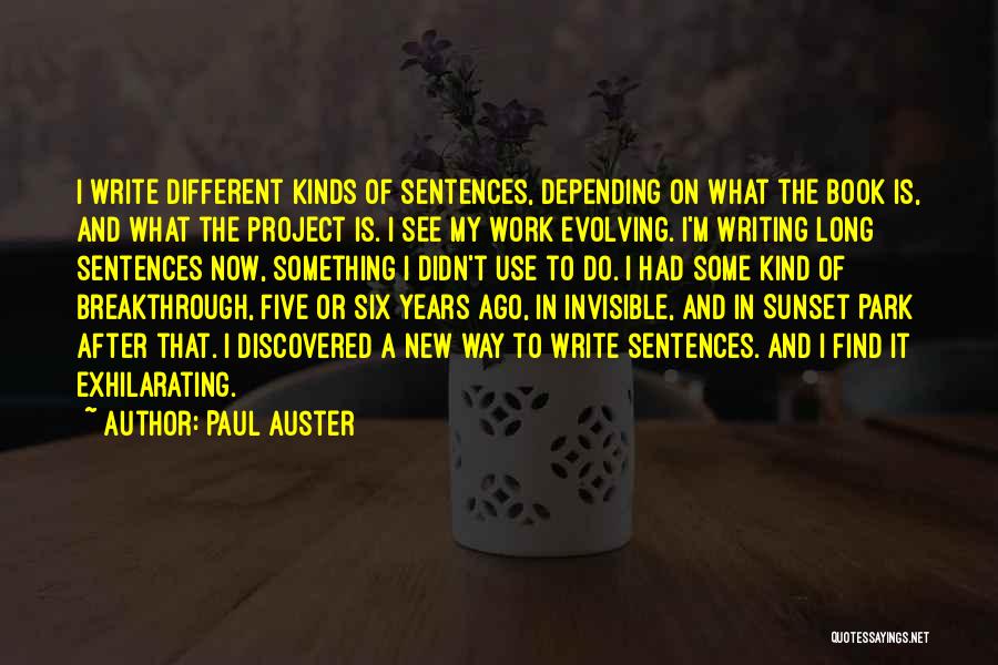 Paul Auster Quotes: I Write Different Kinds Of Sentences, Depending On What The Book Is, And What The Project Is. I See My