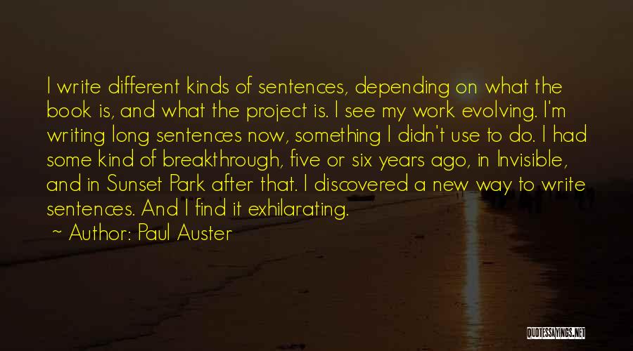 Paul Auster Quotes: I Write Different Kinds Of Sentences, Depending On What The Book Is, And What The Project Is. I See My