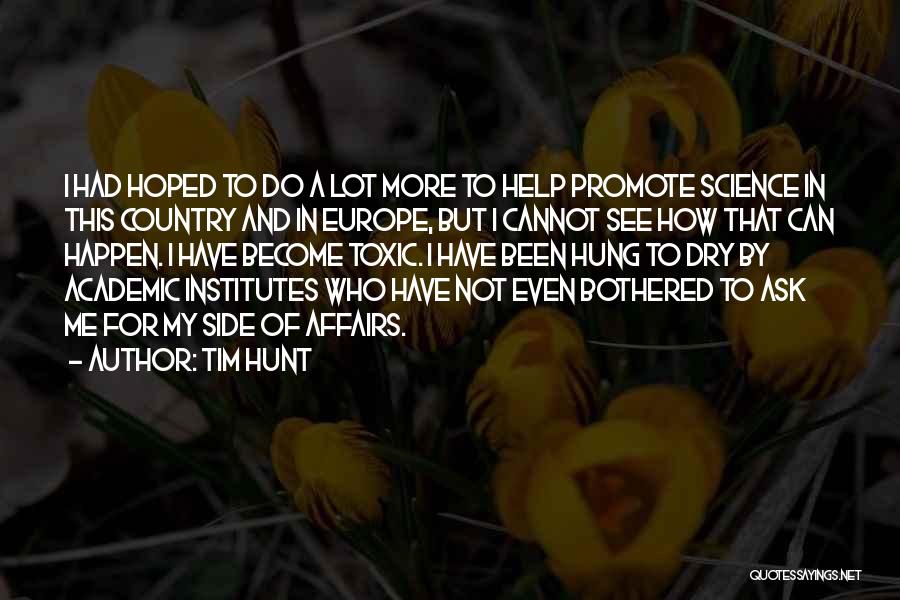 Tim Hunt Quotes: I Had Hoped To Do A Lot More To Help Promote Science In This Country And In Europe, But I
