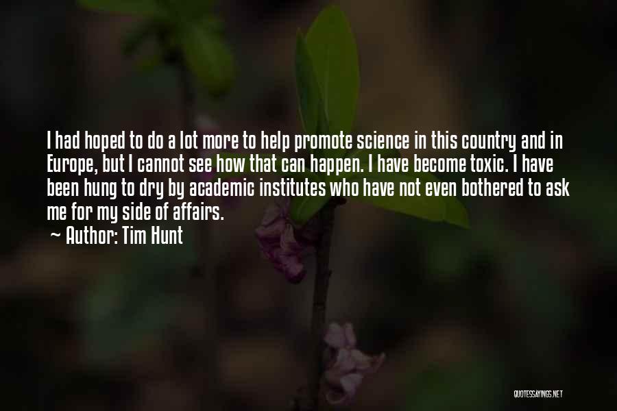 Tim Hunt Quotes: I Had Hoped To Do A Lot More To Help Promote Science In This Country And In Europe, But I