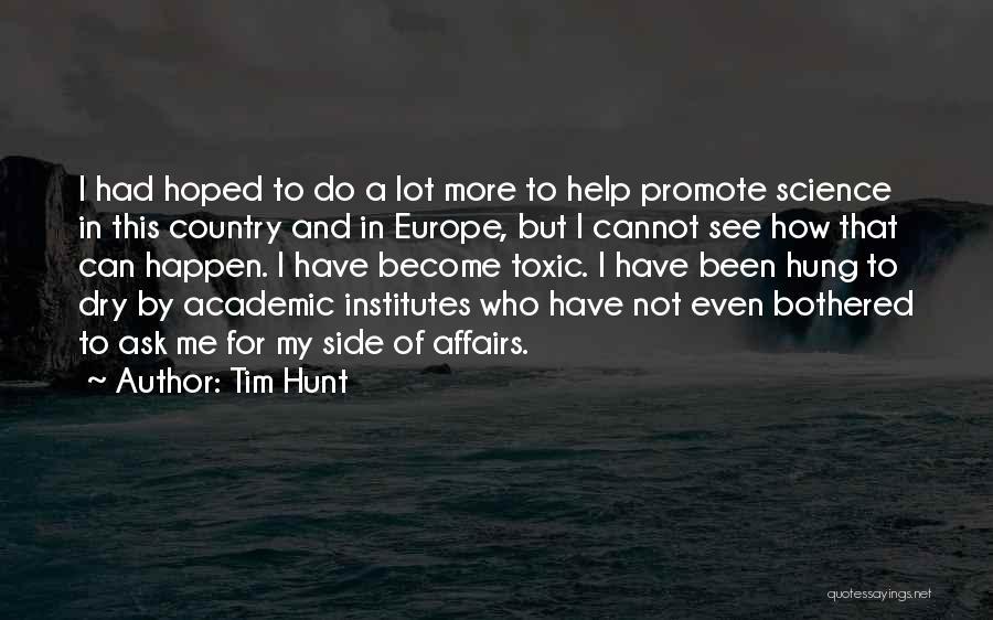 Tim Hunt Quotes: I Had Hoped To Do A Lot More To Help Promote Science In This Country And In Europe, But I