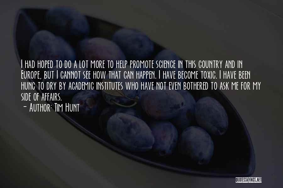 Tim Hunt Quotes: I Had Hoped To Do A Lot More To Help Promote Science In This Country And In Europe, But I