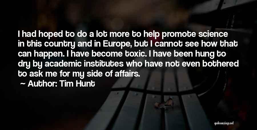 Tim Hunt Quotes: I Had Hoped To Do A Lot More To Help Promote Science In This Country And In Europe, But I
