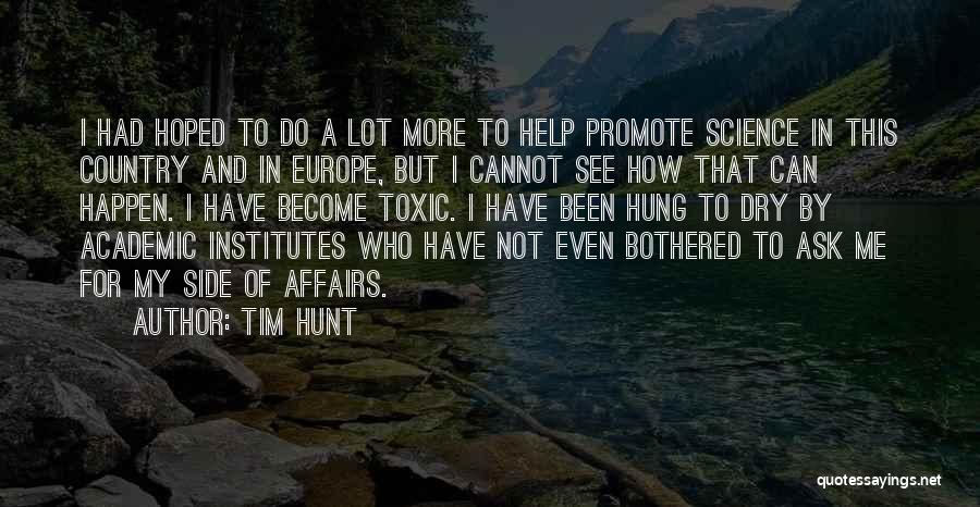 Tim Hunt Quotes: I Had Hoped To Do A Lot More To Help Promote Science In This Country And In Europe, But I