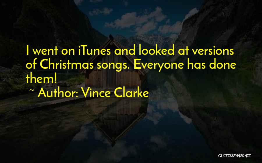 Vince Clarke Quotes: I Went On Itunes And Looked At Versions Of Christmas Songs. Everyone Has Done Them!