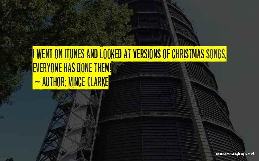 Vince Clarke Quotes: I Went On Itunes And Looked At Versions Of Christmas Songs. Everyone Has Done Them!