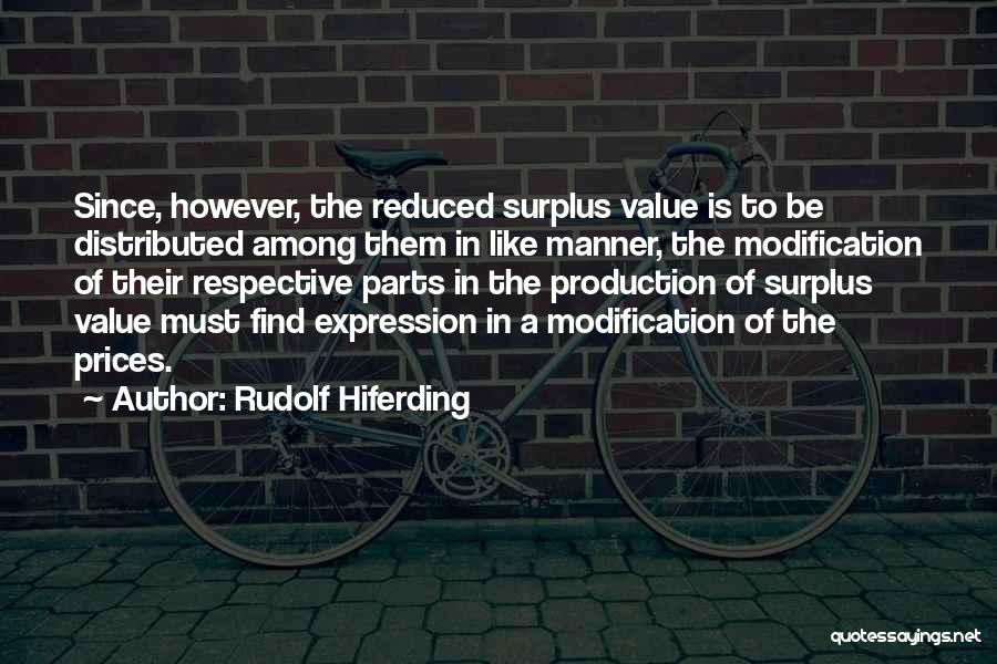 Rudolf Hiferding Quotes: Since, However, The Reduced Surplus Value Is To Be Distributed Among Them In Like Manner, The Modification Of Their Respective