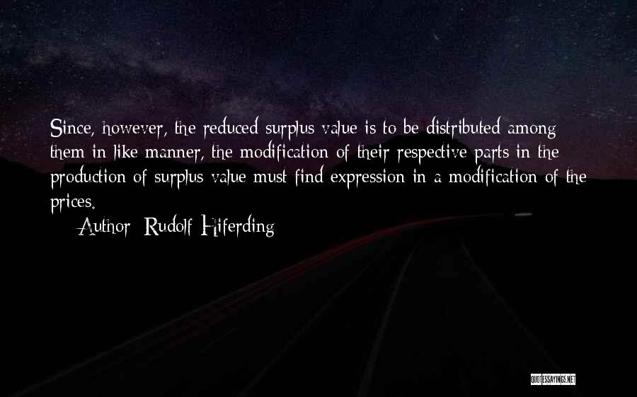 Rudolf Hiferding Quotes: Since, However, The Reduced Surplus Value Is To Be Distributed Among Them In Like Manner, The Modification Of Their Respective