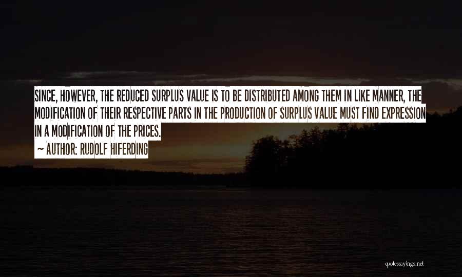 Rudolf Hiferding Quotes: Since, However, The Reduced Surplus Value Is To Be Distributed Among Them In Like Manner, The Modification Of Their Respective