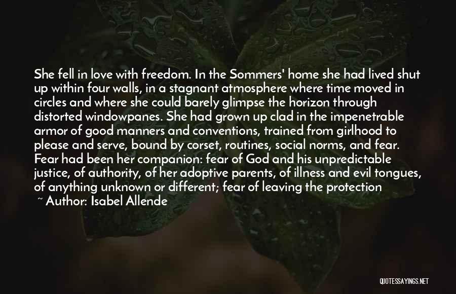 Isabel Allende Quotes: She Fell In Love With Freedom. In The Sommers' Home She Had Lived Shut Up Within Four Walls, In A