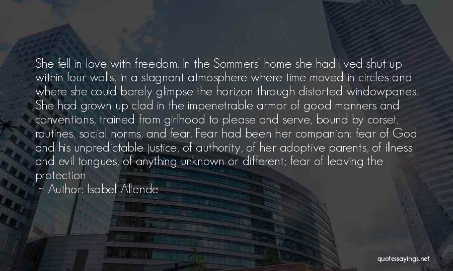 Isabel Allende Quotes: She Fell In Love With Freedom. In The Sommers' Home She Had Lived Shut Up Within Four Walls, In A