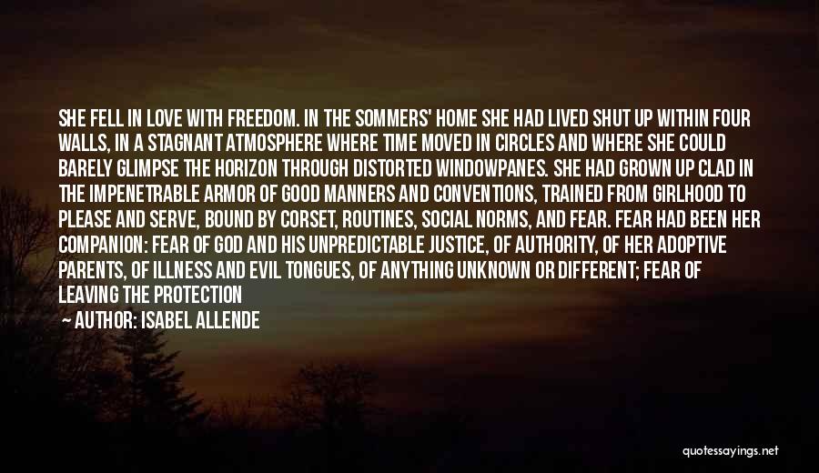 Isabel Allende Quotes: She Fell In Love With Freedom. In The Sommers' Home She Had Lived Shut Up Within Four Walls, In A