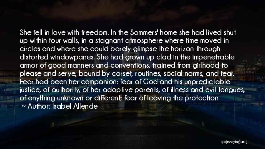 Isabel Allende Quotes: She Fell In Love With Freedom. In The Sommers' Home She Had Lived Shut Up Within Four Walls, In A