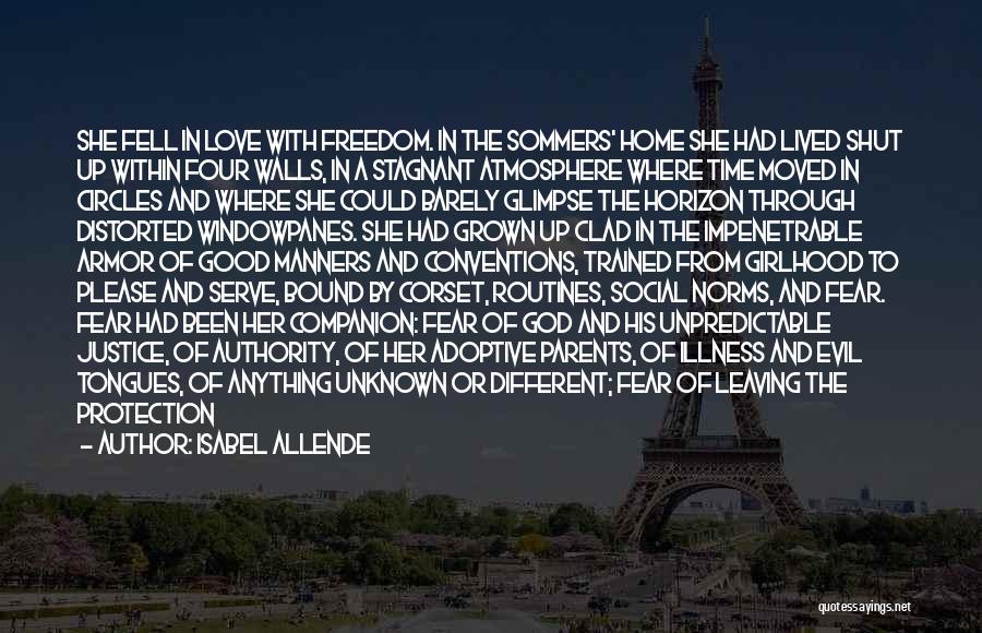 Isabel Allende Quotes: She Fell In Love With Freedom. In The Sommers' Home She Had Lived Shut Up Within Four Walls, In A