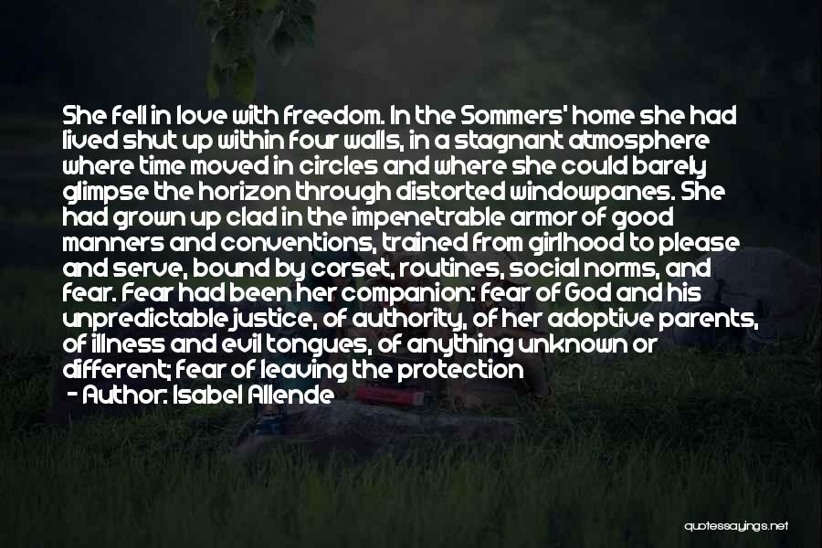 Isabel Allende Quotes: She Fell In Love With Freedom. In The Sommers' Home She Had Lived Shut Up Within Four Walls, In A