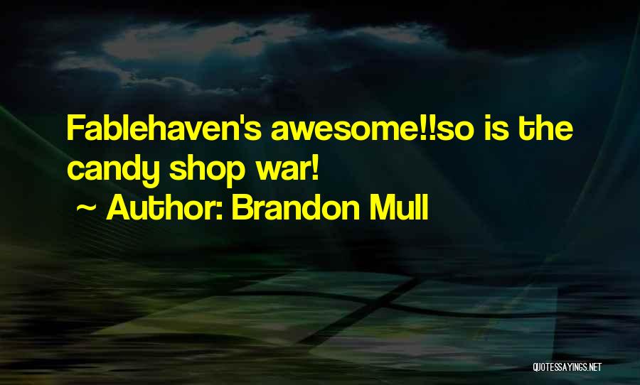 Brandon Mull Quotes: Fablehaven's Awesome!!so Is The Candy Shop War!