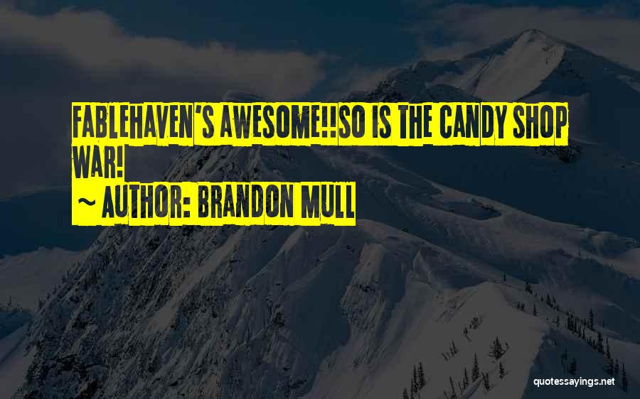 Brandon Mull Quotes: Fablehaven's Awesome!!so Is The Candy Shop War!