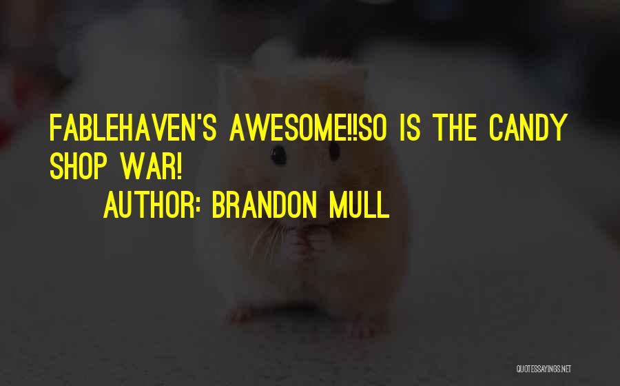 Brandon Mull Quotes: Fablehaven's Awesome!!so Is The Candy Shop War!