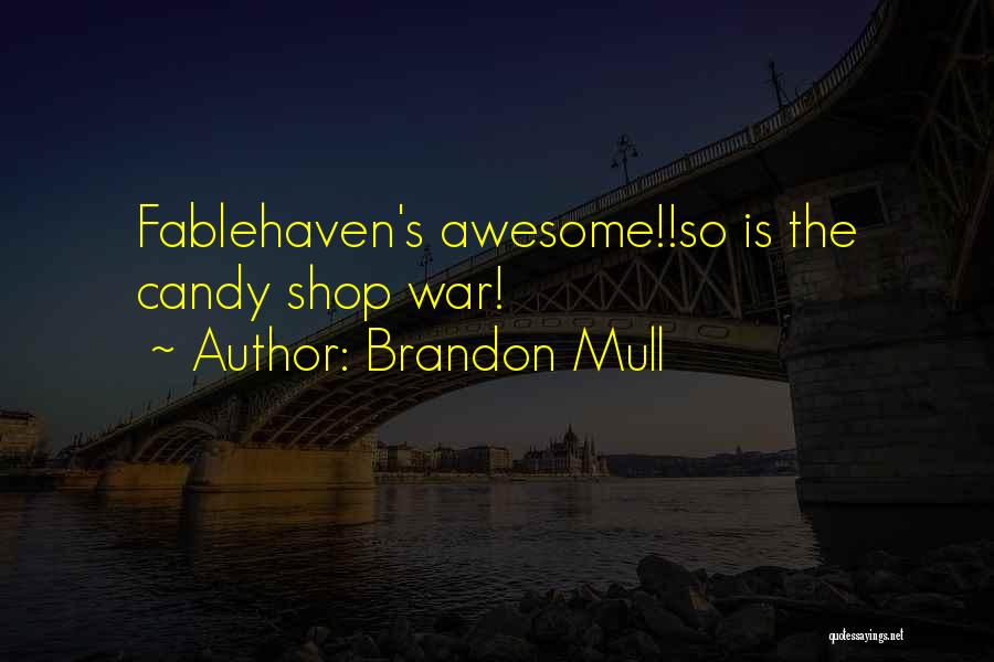 Brandon Mull Quotes: Fablehaven's Awesome!!so Is The Candy Shop War!