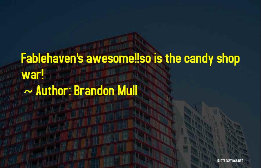 Brandon Mull Quotes: Fablehaven's Awesome!!so Is The Candy Shop War!