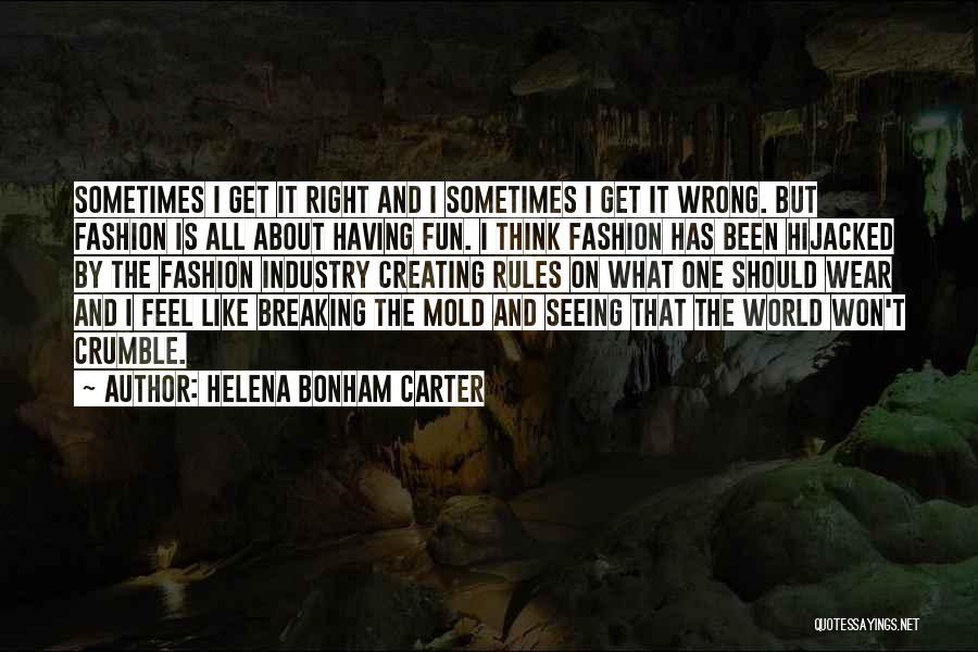 Helena Bonham Carter Quotes: Sometimes I Get It Right And I Sometimes I Get It Wrong. But Fashion Is All About Having Fun. I