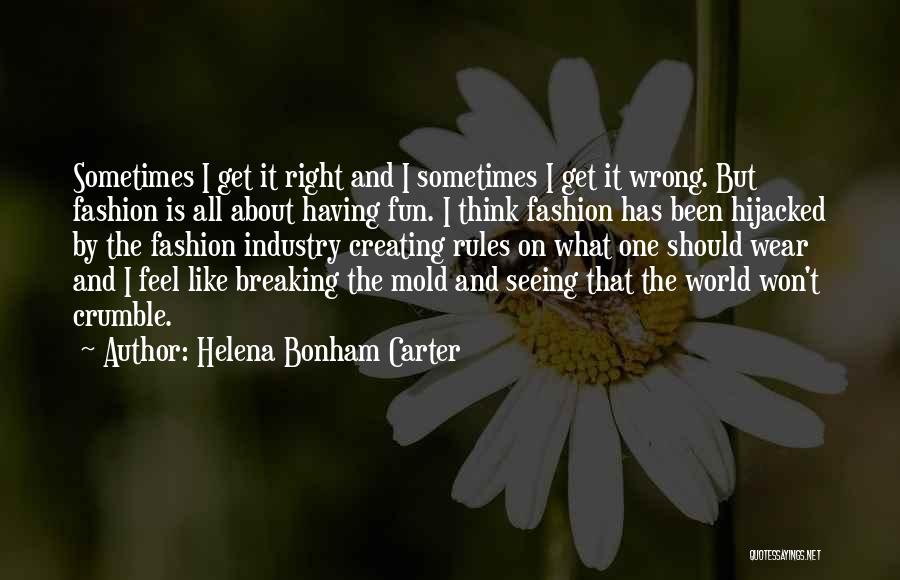 Helena Bonham Carter Quotes: Sometimes I Get It Right And I Sometimes I Get It Wrong. But Fashion Is All About Having Fun. I