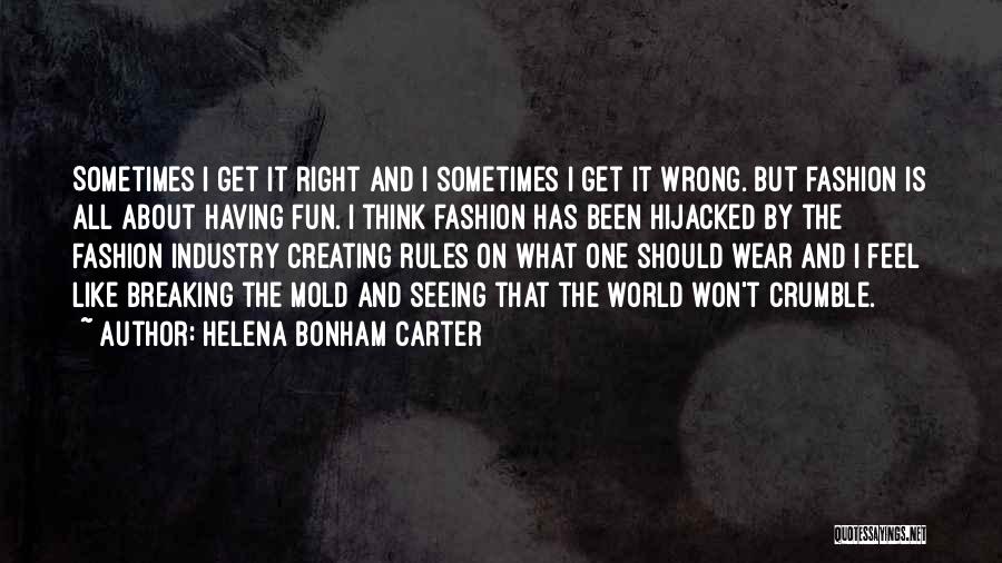 Helena Bonham Carter Quotes: Sometimes I Get It Right And I Sometimes I Get It Wrong. But Fashion Is All About Having Fun. I