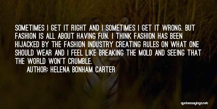 Helena Bonham Carter Quotes: Sometimes I Get It Right And I Sometimes I Get It Wrong. But Fashion Is All About Having Fun. I