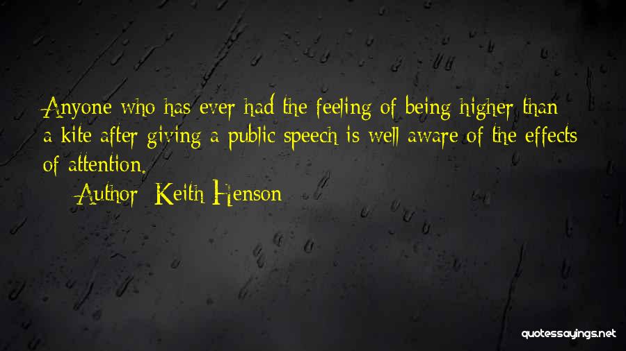 Keith Henson Quotes: Anyone Who Has Ever Had The Feeling Of Being Higher Than A Kite After Giving A Public Speech Is Well