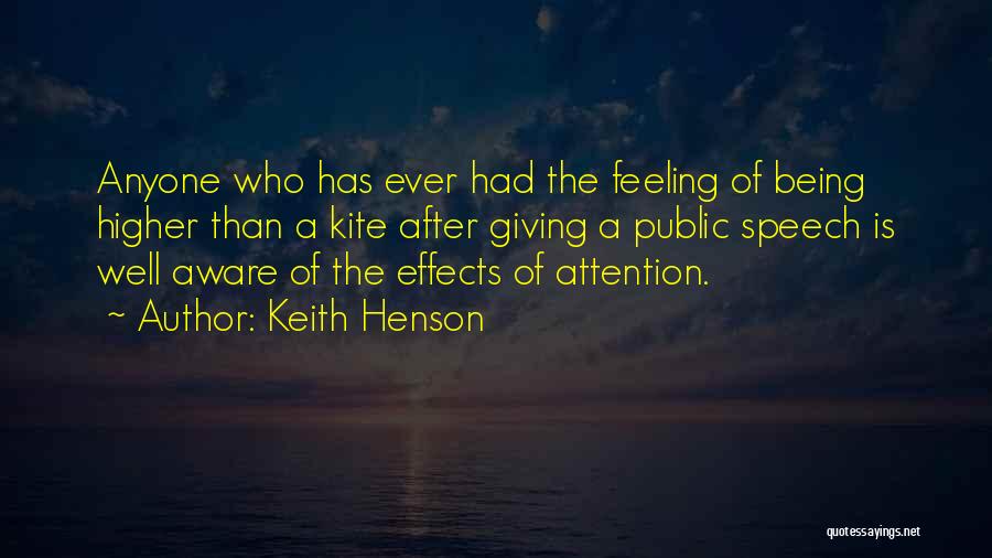 Keith Henson Quotes: Anyone Who Has Ever Had The Feeling Of Being Higher Than A Kite After Giving A Public Speech Is Well