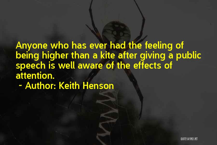Keith Henson Quotes: Anyone Who Has Ever Had The Feeling Of Being Higher Than A Kite After Giving A Public Speech Is Well