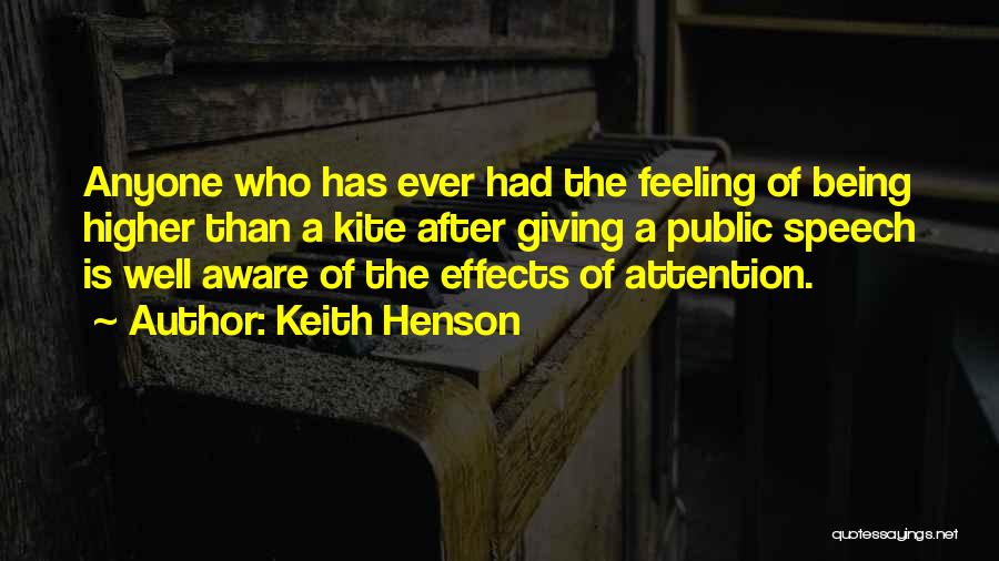 Keith Henson Quotes: Anyone Who Has Ever Had The Feeling Of Being Higher Than A Kite After Giving A Public Speech Is Well