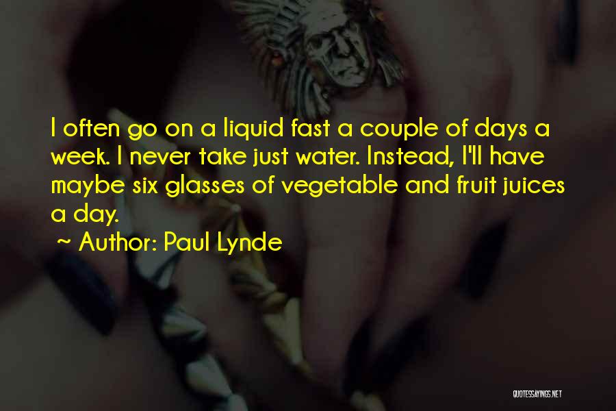 Paul Lynde Quotes: I Often Go On A Liquid Fast A Couple Of Days A Week. I Never Take Just Water. Instead, I'll